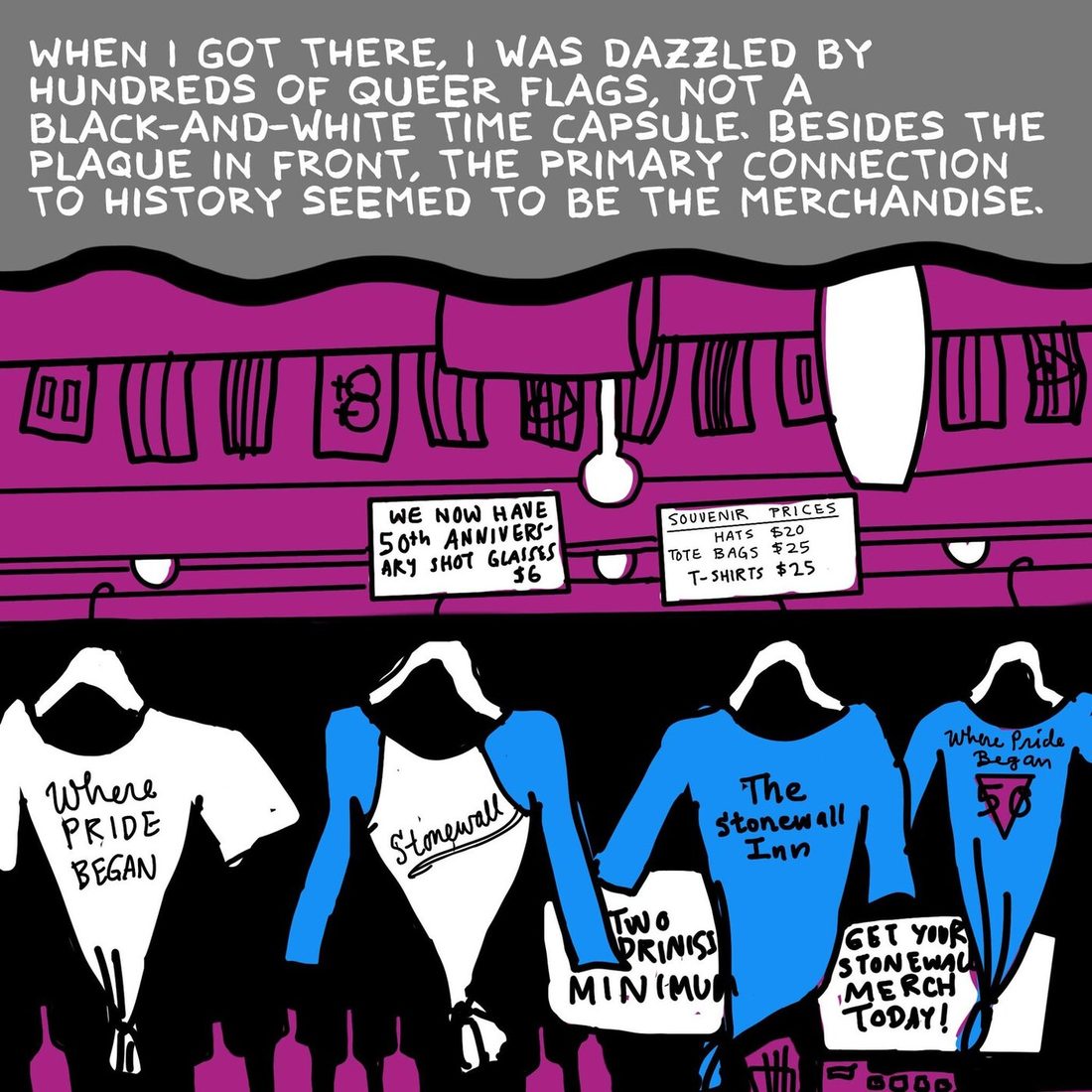 A magenta bar back hung with handwritten signs advertising fiftieth anniversary shot glasses and souvenir prices for hats, tote bags and T shirts, with a row of souvenir shirts below. The caption says she was dazzled by hundreds of queer flags rather than a black and white time capsule, and that besides the plaque out front the primary connection to history seemed to be the merchandise.