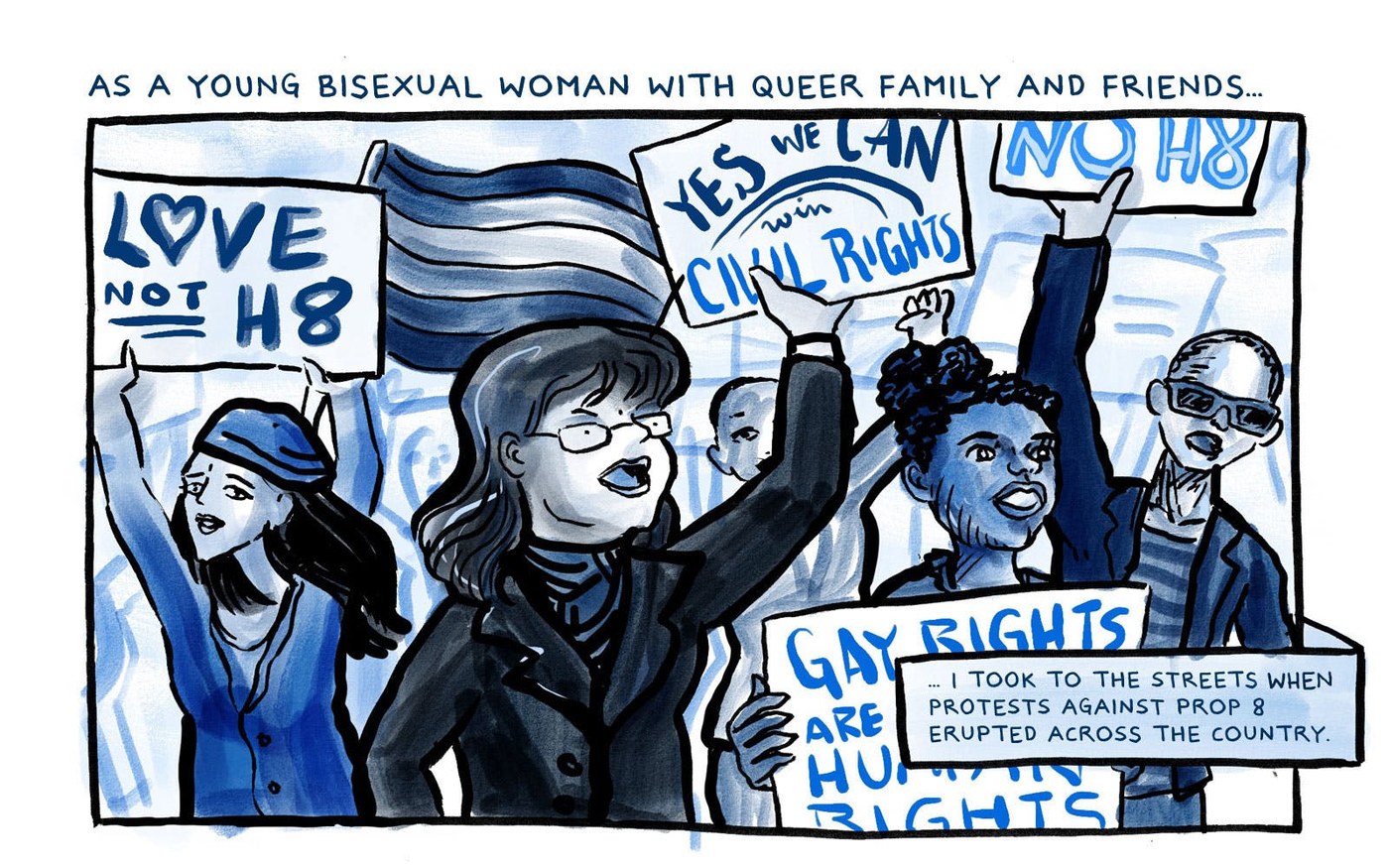 A panel drawn in blues: a crowd of protesters with raised fists and hand lettered signs reading Love Not H8, Yes We Can Win Civil Rights, No H8, and Gay Rights Are Human Rights. The caption above reads as a young bisexual woman with queer family and friends, and a box below reads I took to the streets when protests against Prop 8 erupted across the country.